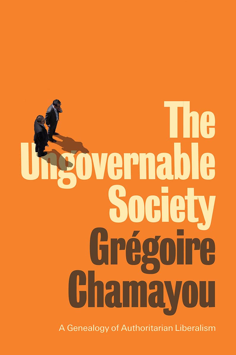 The Ungovernable Society A Genealogy of Authoritarian Liberalism Grgoire - photo 1