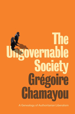 Grégoire Chamayou - The Ungovernable Society: A Genealogy of Authoritarian Liberalism