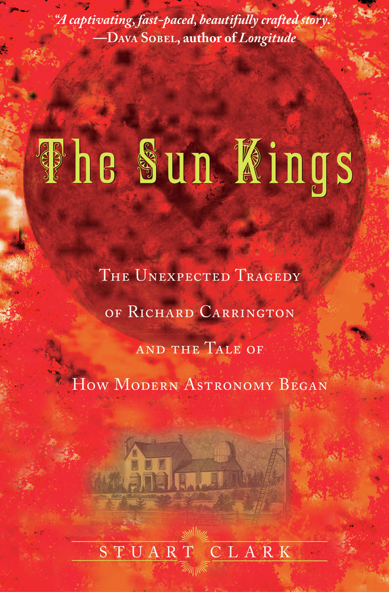 The sun kings the unexpected tragedy of Richard Carrington and the tale of how modern astronomy began - image 1