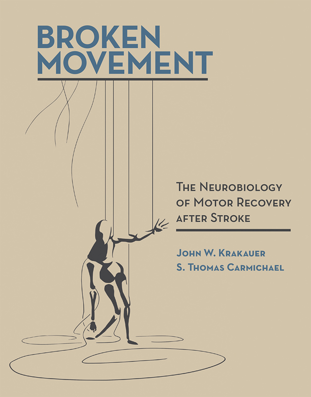 Broken Movement The Neurobiology of Motor Recovery after Stroke John W - photo 1