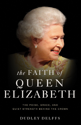 Dudley Delffs - The Faith of Queen Elizabeth: The Poise, Grace, and Quiet Strength Behind the Crown
