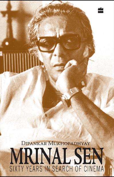 MRINAL SEN S IXTY Y EARS IN S EARCH OF C INEMA Dipankar Mukhopadhyay - photo 1