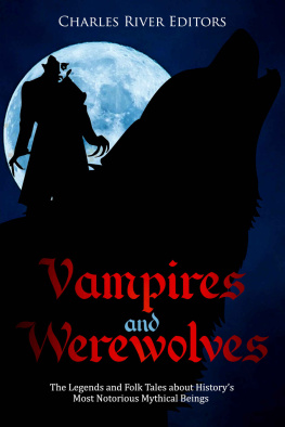 Charles River Editors - Vampires and Werewolves: The Legends and Folk Tales about History’s Most Notorious Mythical Beings