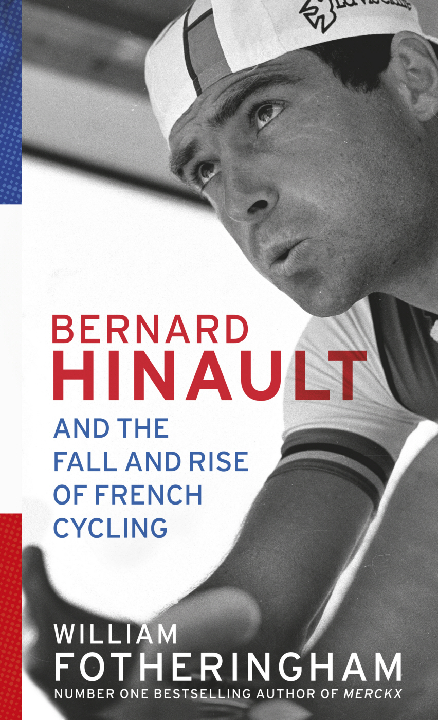 CONTENTS ABOUT THE BOOK Bernard Hinault is one of the greatest cyclists of - photo 1