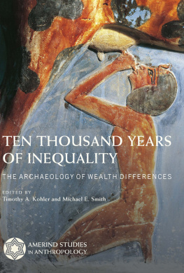 Timothy A. Kohler - Ten Thousand Years of Inequality: The Archaeology of Wealth Differences