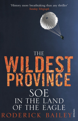 Roderick Bailey The Wildest Province: SOE in the Land of the Eagle