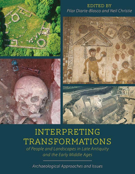 Diarte Blasco Pilar Interpreting Transformations of People and Landscapes in Late Antiquity and the Early Middle Ages