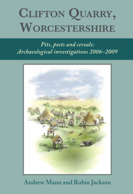 Robin Jackson - Clifton Quarry, Worcestershire: Pits, Posts and Cereals: Archaeological Investigations 2006-2009