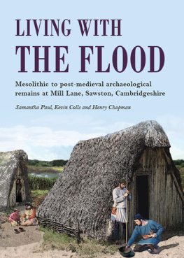 Samantha Paul - Living with the Flood: Mesolithic to Post-Medieval Archaeological Remains at Mill Lane, Sawston, Cambridgeshire: A Wetland/Dryland Interface
