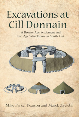 Mike Parker Pearson - Excavations at Cill Donnain: A Bronze Age Settlement and Iron Age Wheelhouse in South Uist