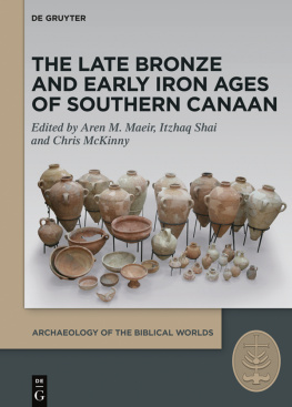 Aren M Maeir - And the Canaanite Was Then in the Land: Selected Studies on the Late Bronze and Early Iron Ages of Southern Canaan