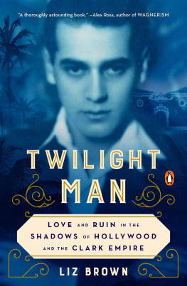 Liz Brown Twilight Man: Love and Ruin in the Shadows of Hollywood and the Clark Empire