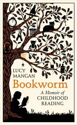 Lucy Mangan Bookworm: A Memoir of Childhood Reading