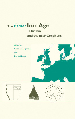 Rachel PopeColin Haselgrove The Earlier Iron Age in Britain and the Near Continent