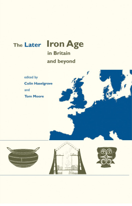 Tom MooreElizabeth MooreColin Haselgrove - The Later Iron Age in Britain and Beyond