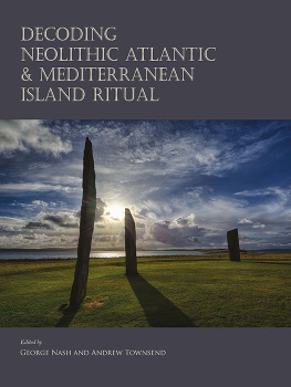 George Nash (editor) - Decoding Neolithic Atlantic and Mediterranean Island Ritual