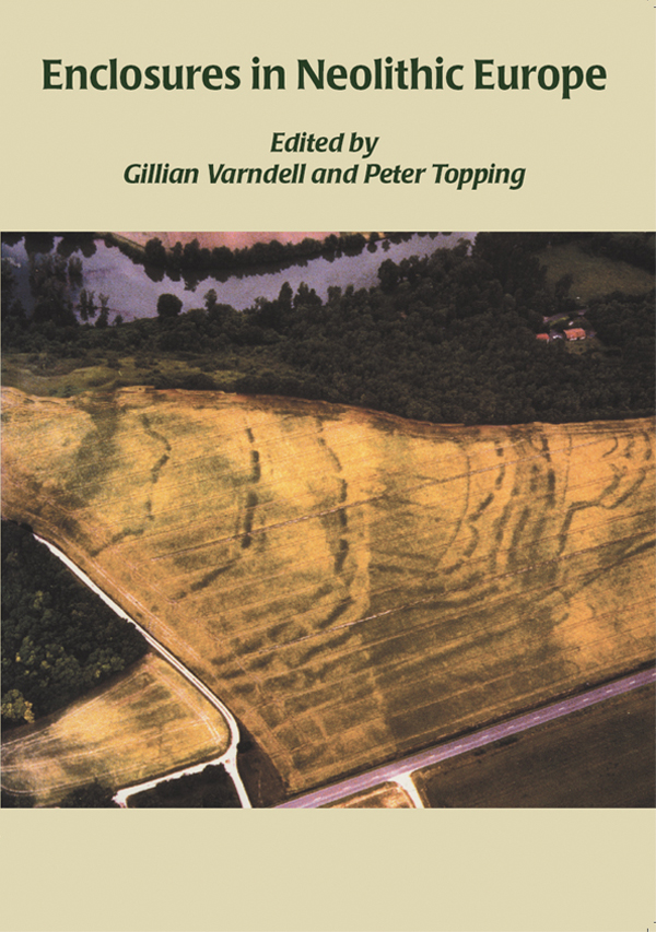 Enclosures in Neolithic Europe Essays on Causewayed and Non-Causewayed Sites - photo 1