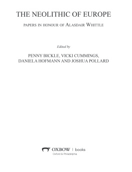 Penny Bickle (editor) - The Neolithic of Europe: Papers in Honour of Alasdair Whittle