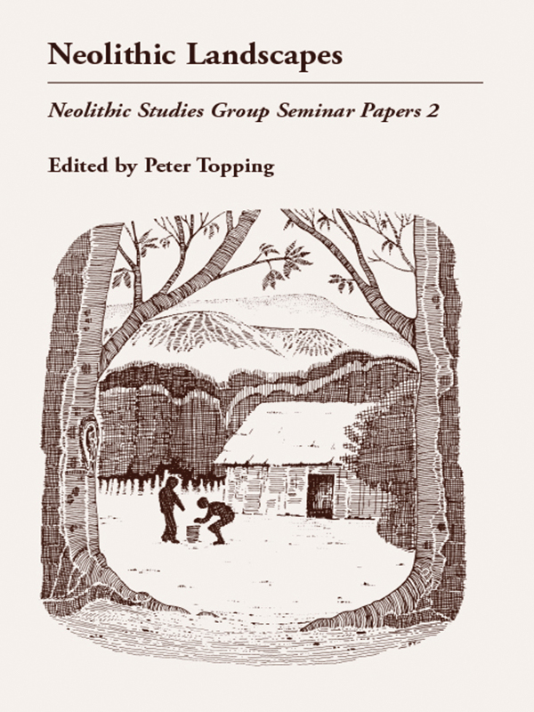 Neolithic Landscapes Neolithic Studies Group Seminar Papers 2 Edited by Peter - photo 1