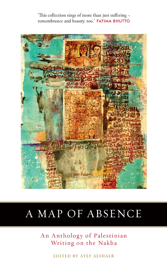 A MAP OF ABSENCE Atef Alshaer is a lecturer in Arabic Studies at the University - photo 1