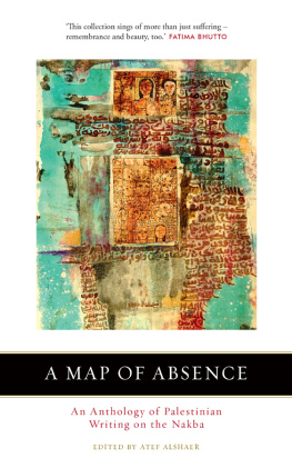 Atef Alshaer A Map of Absence: An Anthology of Palestinian Writing on the Nakba