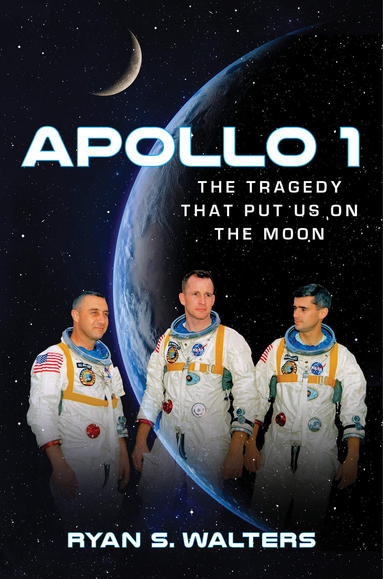 Apollo 1 The Tragedy That Put Us on the Moon Ryan S Walters Copyright 2021 - photo 1