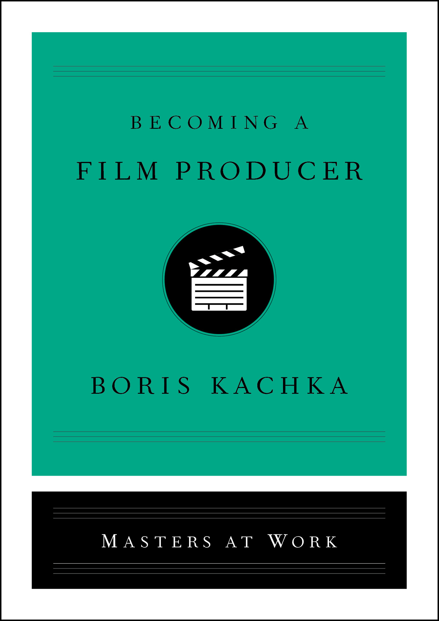 Becoming a Film Producer Boris Kachka Masters at Work M ASTERS AT W ORK ALSO - photo 1