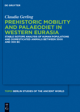 Claudia Gerling - Topoi Berlin Studies of the Ancient World Volume 25: Prehistoric Mobility and Diet in the West Eurasian Steppes 3500 to 300 BC