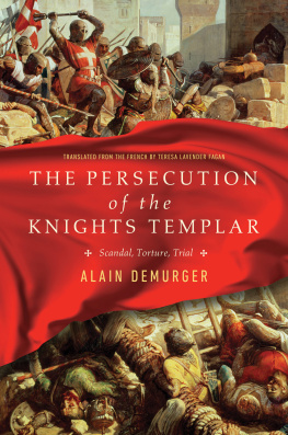 Alain Demurger - The Persecution of the Knights Templar: Scandal, Torture, Trial