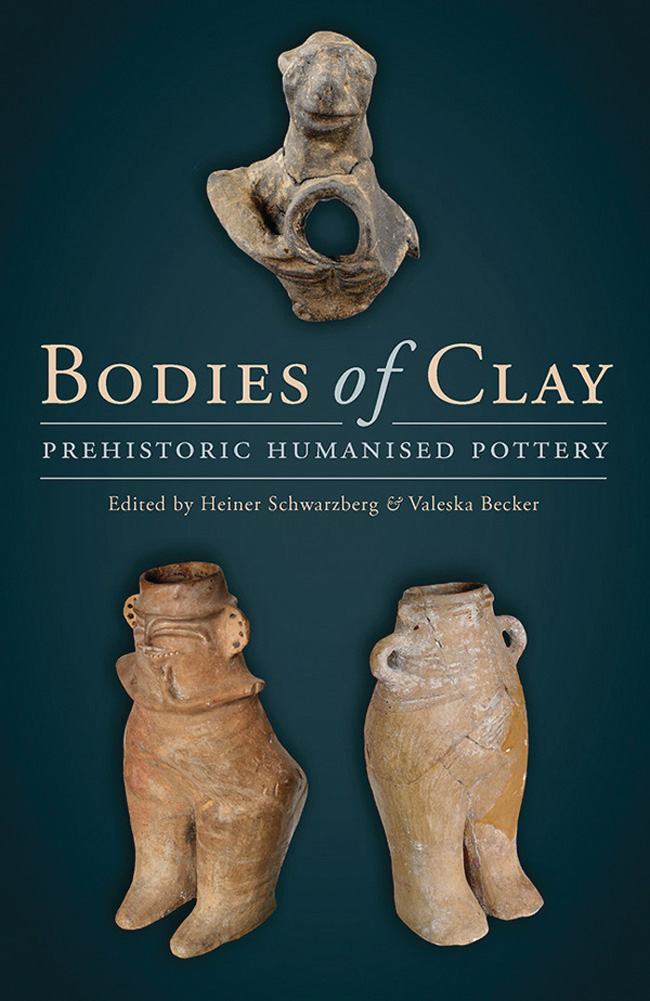 Bodies of Clay On Prehistoric Humanised Pottery Proceedings of the Session at - photo 1