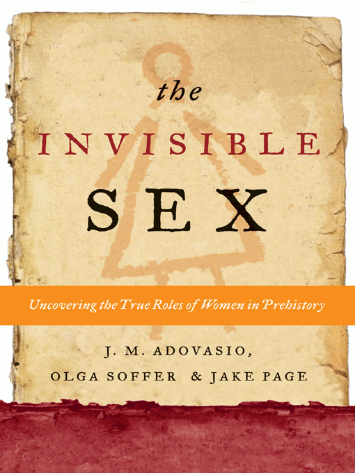 The Invisible Sex J M Adovasio Olga Soffer Jake Page Uncovering the True - photo 1