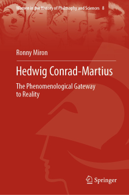 Ronny Miron Hedwig Conrad-Martius: The Phenomenological Gateway to Reality (Women in the History of Philosophy and Sciences, 8)