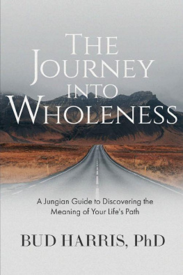 Bud Harris - The Journey into Wholeness: A Jungian Guide to Discovering the Meaning of Your Lifes Path