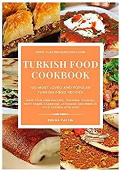 Valcin Turkish Food Cookbook 100 Most Loved and Popular Turkish Food Recipes