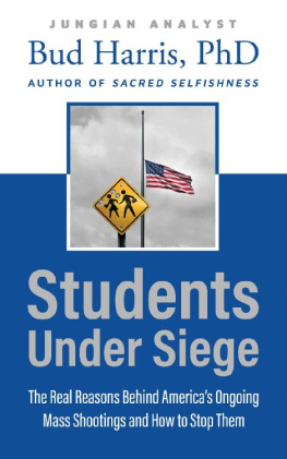 Bud Harris Students Under Siege: The Real Reasons behind Americas Ongoing Mass Shootings and How to Stop Them