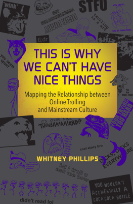 Whitney Phillips This Is Why We Cant Have Nice Things: Mapping the Relationship between Online Trolling and Mainstream Culture