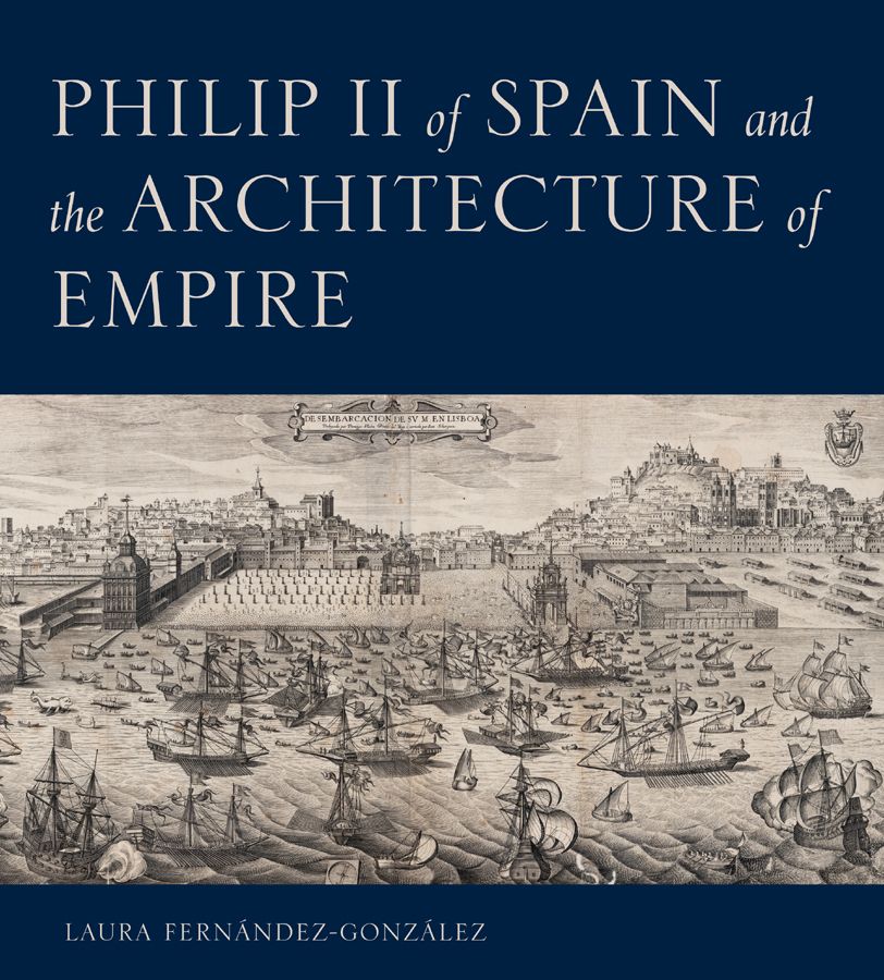 PHILIP II of SPAIN and the ARCHITECTURE of EMPIRE Library of Congress - photo 1