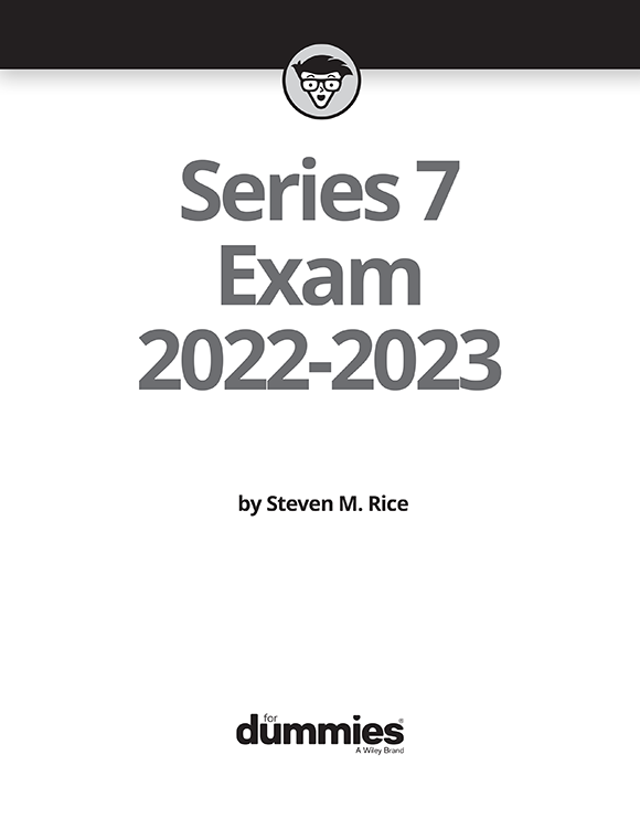 Series 7 Exam 2022-2023 For Dummies Published by John Wiley Sons Inc 111 - photo 3