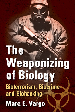 Marc E. Vargo - The Weaponizing of Biology: Bioterrorism, Biocrime and Biohacking