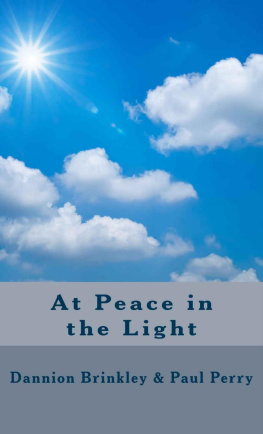 Dannion Brinkley At Peace in the Light; The Further Adventures of a Reluctant Psychic Who Reveals the Secret of Your Spiritual Powers