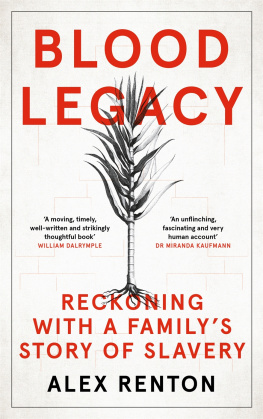 Alex Renton - Blood Legacy: Reckoning with a Familys Story of Slavery