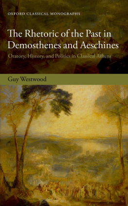 Westwood Guy - The Rhetoric of the Past in Demosthenes and Aeschines: Oratory, History, and Politics in Classical Athens