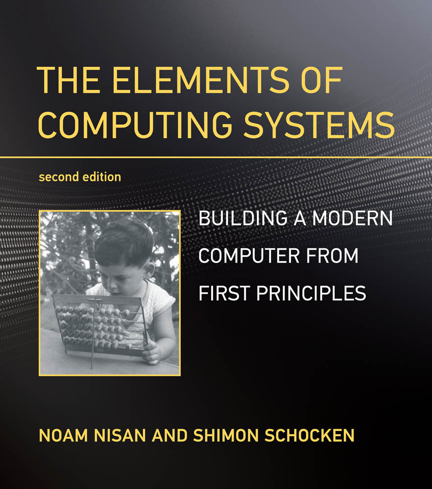 Noam Nisan and Shimon Schocken The Elements of Computing Systems Building a - photo 1