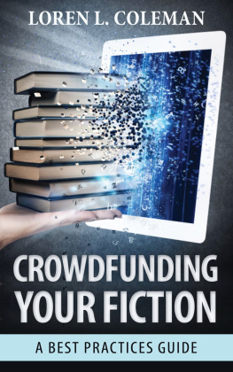Loren L. Coleman - Crowdfunding Your Fiction: A Best Practices Guide