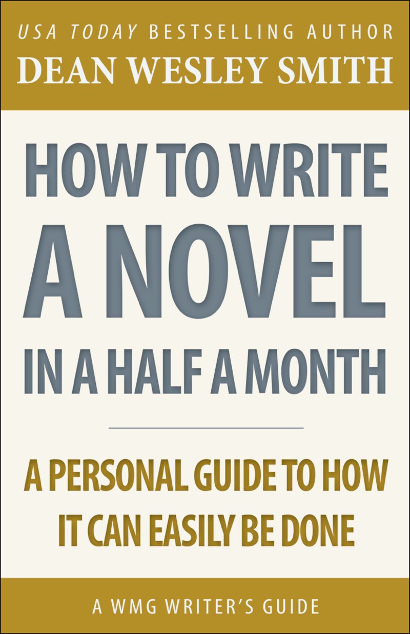 How to Write a Novel in Half a Month A WMG Writers Guide Dean Wesley Smith - photo 1