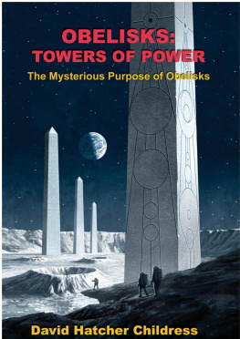 David Hatcher Childress - Obellisks: Towers of Power - The Mysterious Purpose of Obelisks