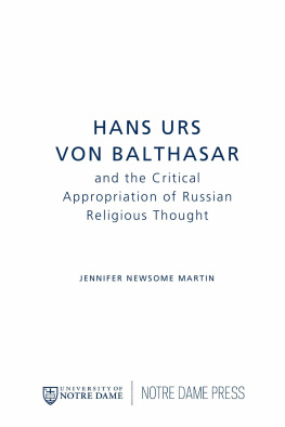 Jennifer Newsome Martin - Hans Urs Von Balthasar and the Critical Appropriation of Russian Religious Thought