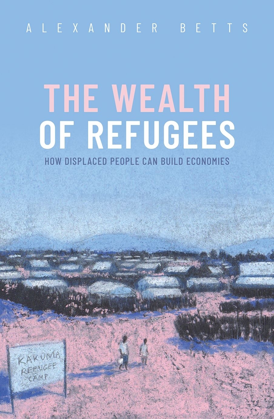 The Wealth of Refugees How Displaced People Can Build Economies - image 1