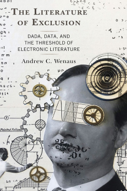Andrew C. Wenaus - The Literature of Exclusion: Dada, Data, and the Threshold of Electronic Literature