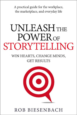 Rob Biesenbach - Unleash the Power of Storytelling: Win Hearts, Change Minds, Get Results